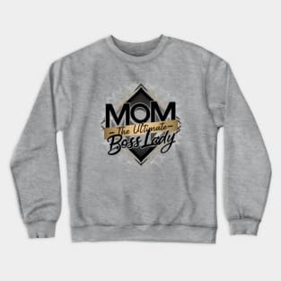 Mom: The Ultimate Boss Lady Crewneck Sweatshirt